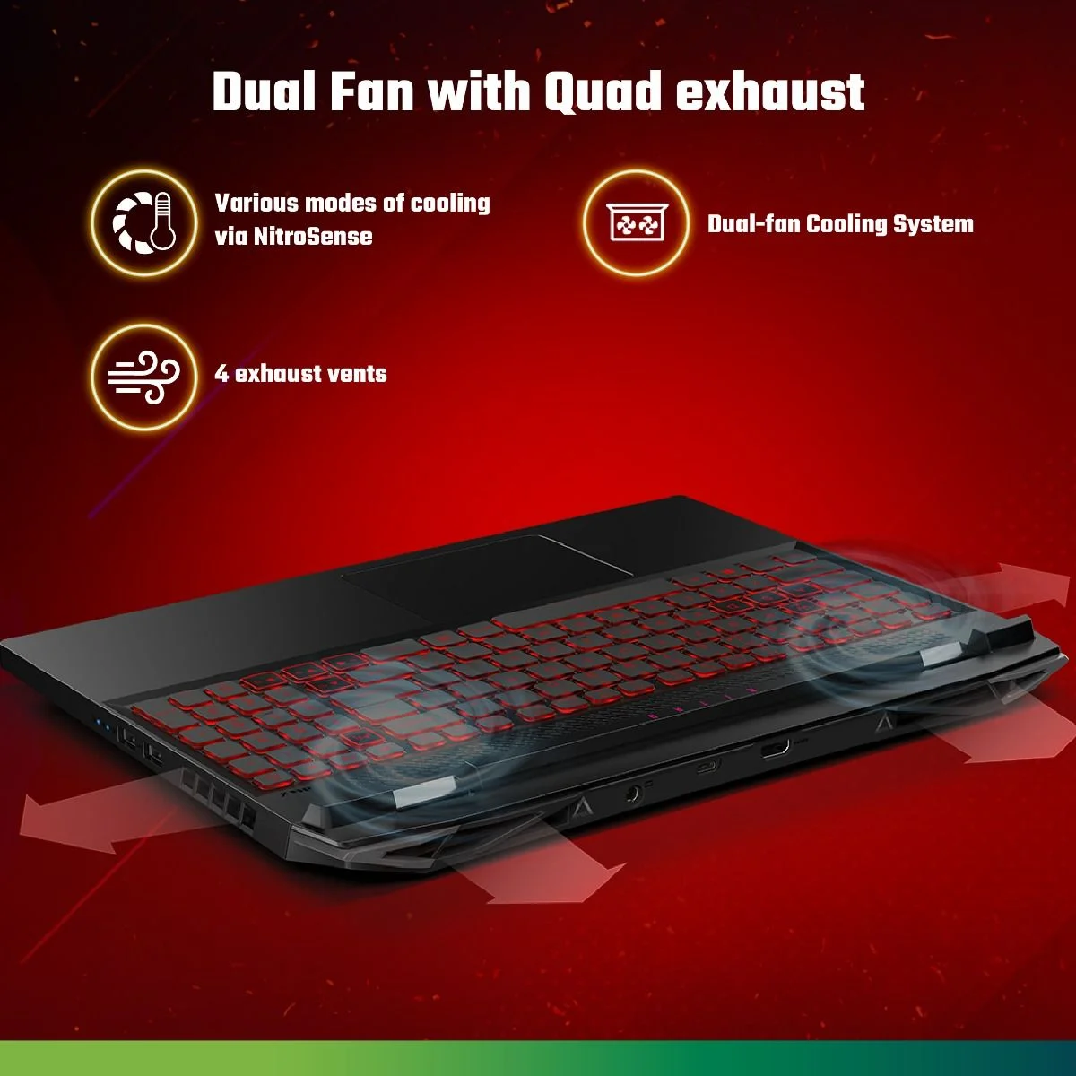 ACER NITRO 5 AMD Chilled to Perfection The newly refined chassis comes with a few extra tricks up its sleeve in the form of dual- fan cooling, dual-intakes (top and bottom), and a quad-exhaust port design. For extra control, pop open the NitroSense utility app and take command over fan speeds, lighting, and more.